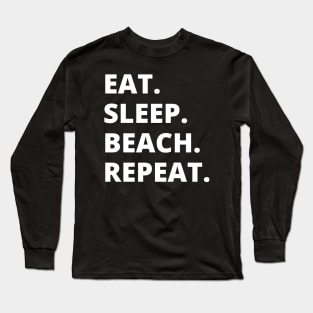 Eat Sleep Beach Repeat Long Sleeve T-Shirt